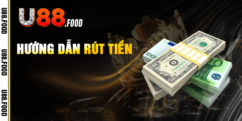 Hướng dẫn rút tiền U88 siêu tốc